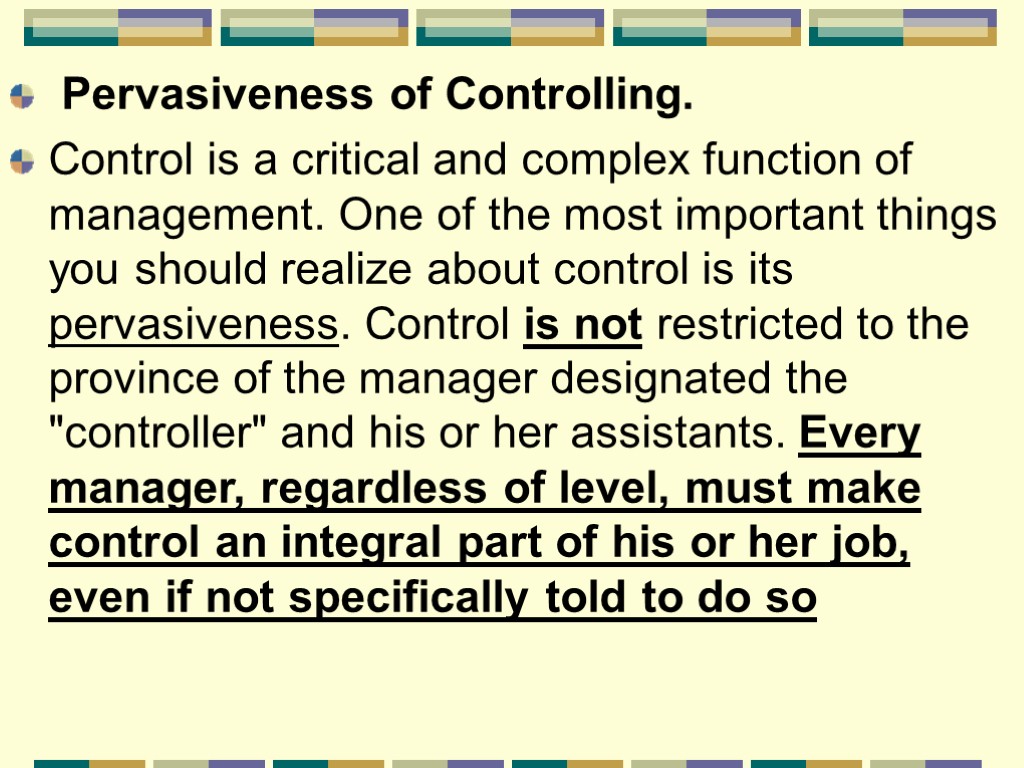 Pervasiveness of Controlling. Control is a critical and complex function of management. One of